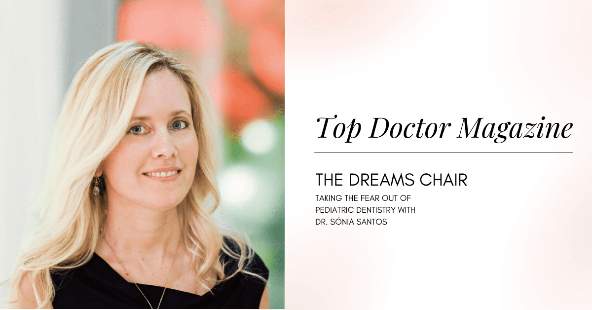 The Dreams Chair: Taking the Fear out of Pediatric Dentistry with Dr. Sónia Santos