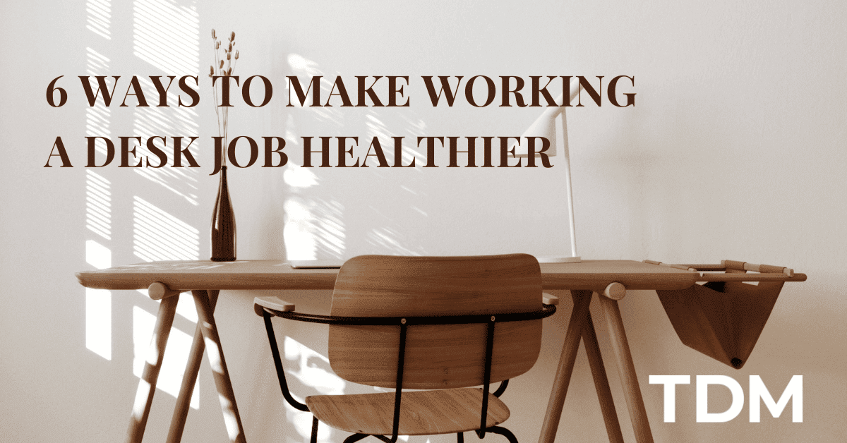 6 Ways to Make Working a Desk Job Healthier