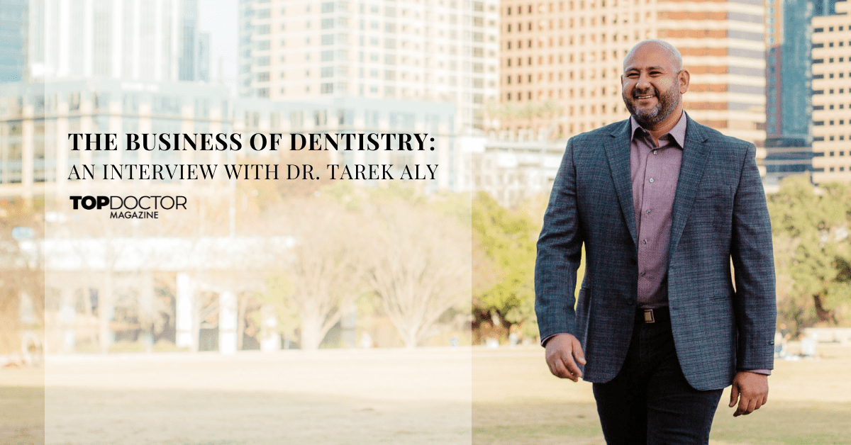 The Business of Dentistry: An Interview with Dr. Tarek Aly
