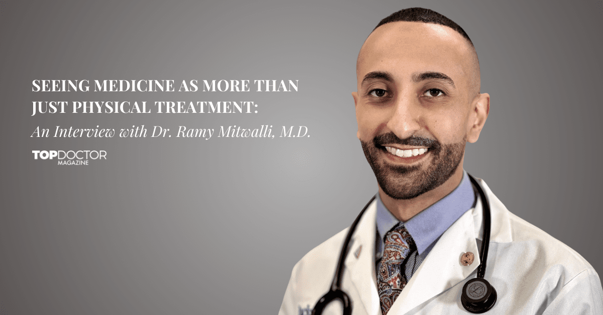Seeing Medicine as More Than Just Physical Treatment: An Interview with Dr. Ramy Mitwalli, M.D.