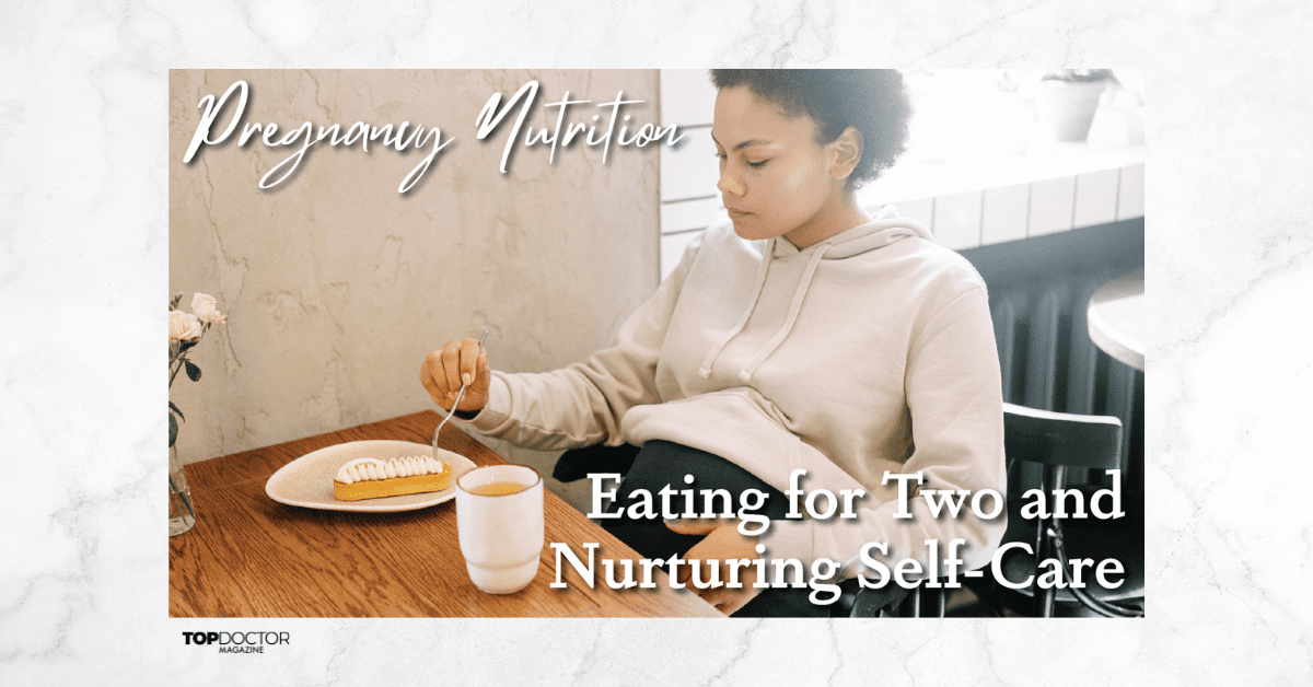 Pregnancy Nutrition: Eating for Two and Nurturing Self-Care